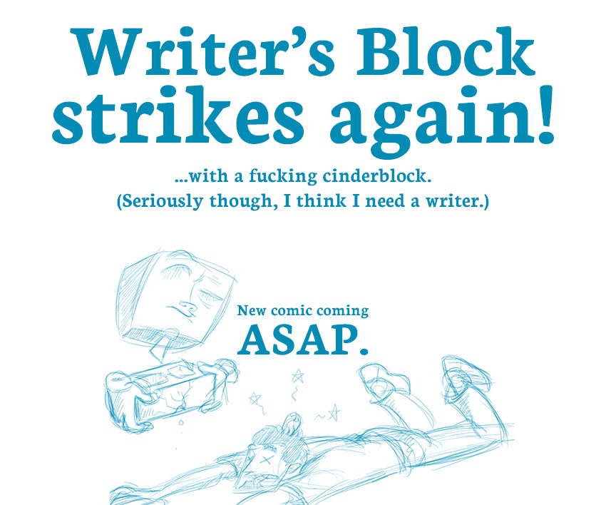 Piece of Me. A webcomic about cinderblocks straight to my creativity. SCREW YOU, WRITER'S BLOCK.